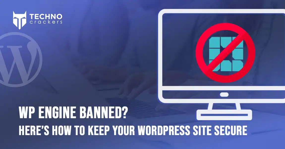 WP Engine Banned Here’s How to Keep Your WordPress Site Secure
