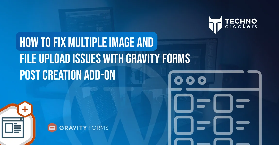 How to Fix Multiple Image and File Upload Issues with Gravity Forms Post Creation Add-On