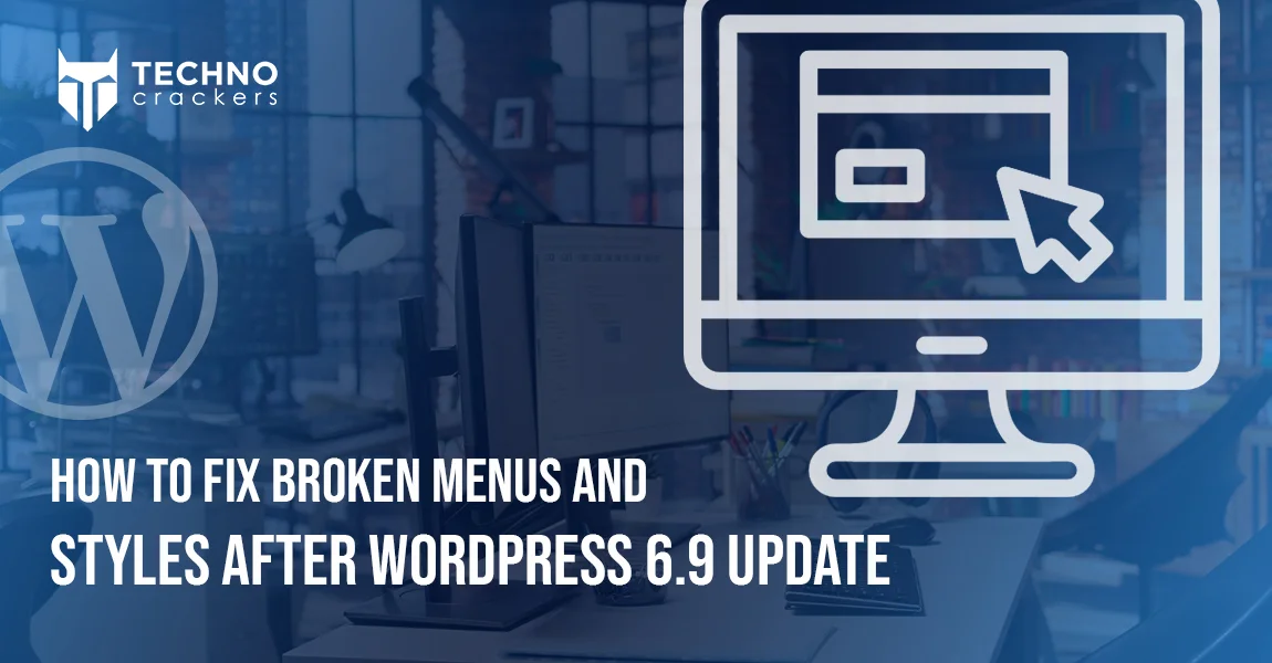 How to Fix Broken Menus and Styles After WordPress 6.9 Update