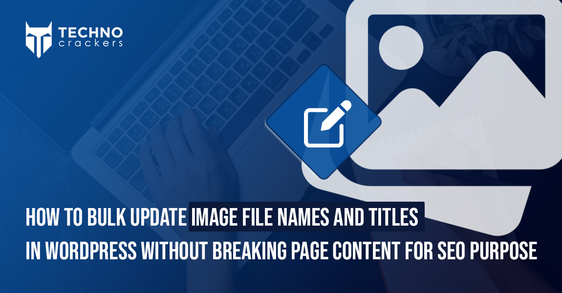 How to Bulk Update Image File Names and titles in WordPress Without Breaking Page Content for SEO purpose