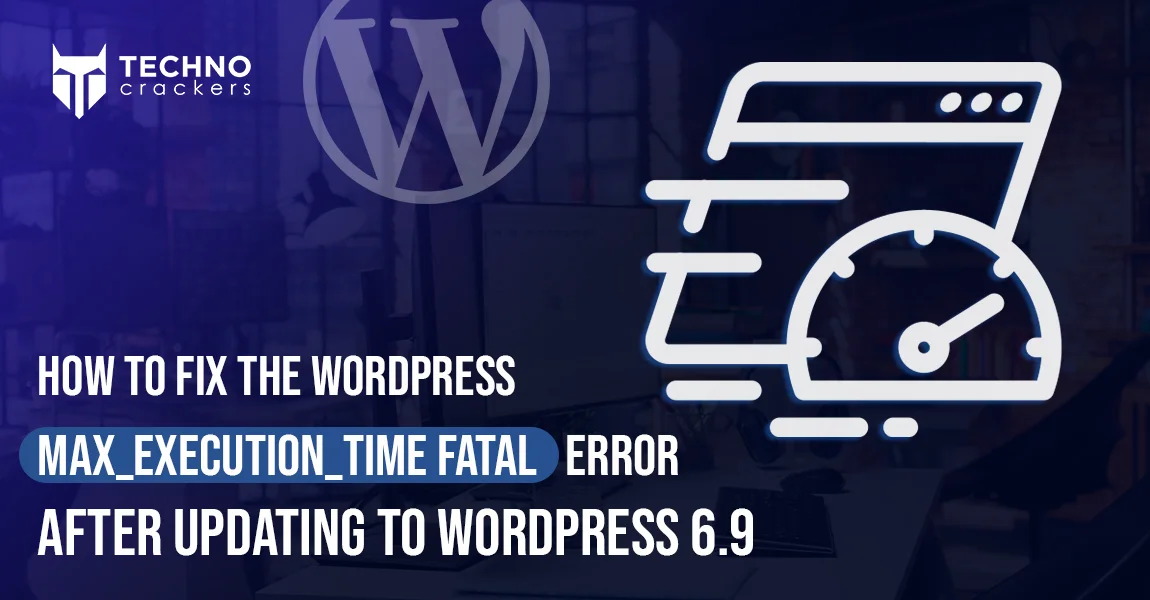 How to Fix the WordPress max_execution_time Fatal Error After Updating to WordPress 6.9