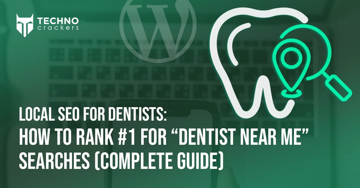 Local SEO for Dentists How to Rank #1 for “Dentist Near Me” Searches (Complete Guide)