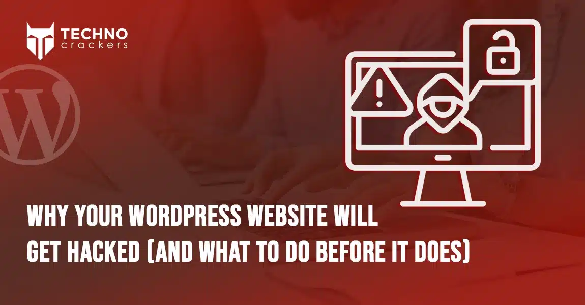Why Your WordPress Website Will Get Hacked (And What to Do Before It Does)