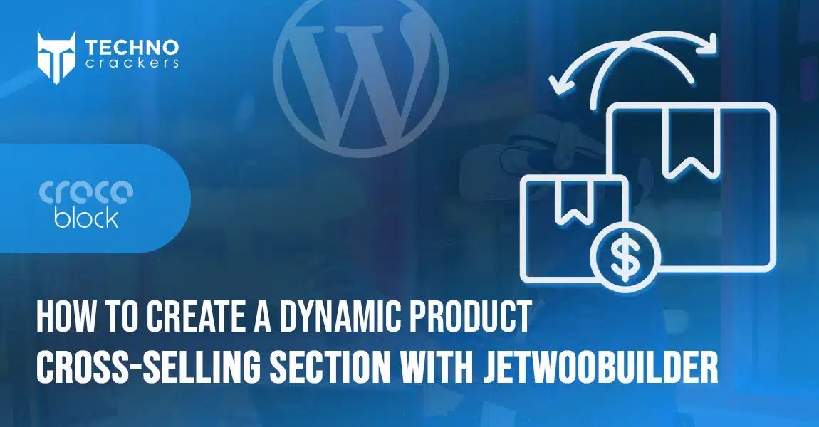 How to Create a Dynamic Product Cross-Selling Section With JetWooBuilder
